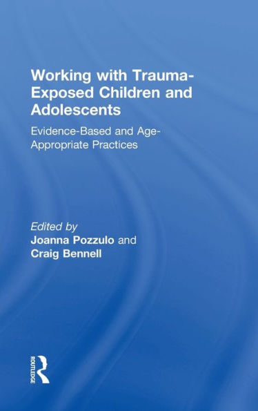 Working With Trauma-Exposed Children And Adolescents: Evidence-Based And Age-Appropriate Practices