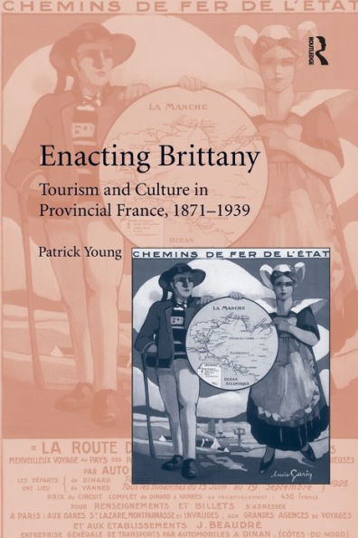Enacting Brittany: Tourism And Culture In Provincial France, 1871?939