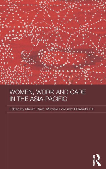 Women, Work And Care In The Asia-Pacific (Asaa Women In Asia Series)