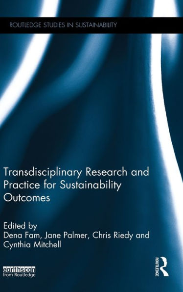 Transdisciplinary Research And Practice For Sustainability Outcomes (Routledge Studies In Sustainability)