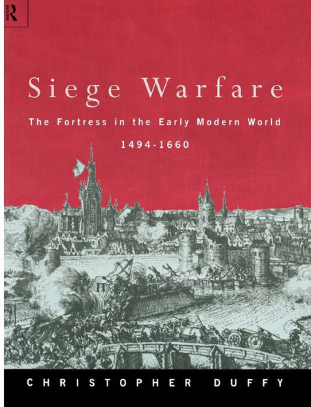Siege Warfare: The Fortress In The Early Modern World 1494-1660