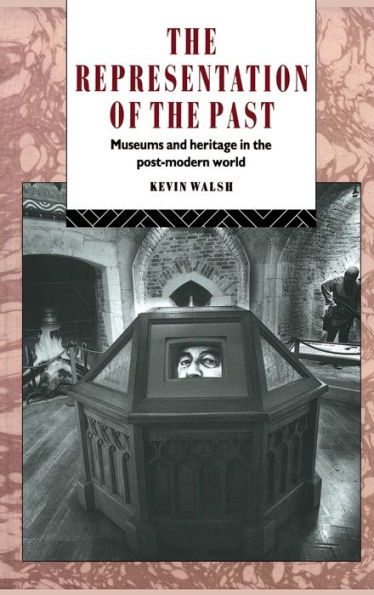 The Representation Of The Past: Museums And Heritage In The Post-Modern World (Heritage: Care-Preservation-Management)