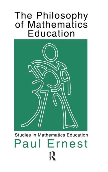 The Philosophy Of Mathematics Education (Studies In Mathematics Education)
