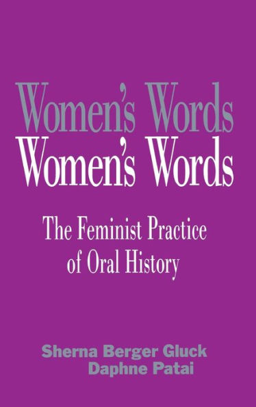 Women's Words: The Feminist Practice Of Oral History