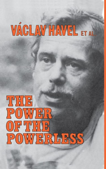 The Power Of The Powerless: Citizens Against The State In Central Eastern Europe