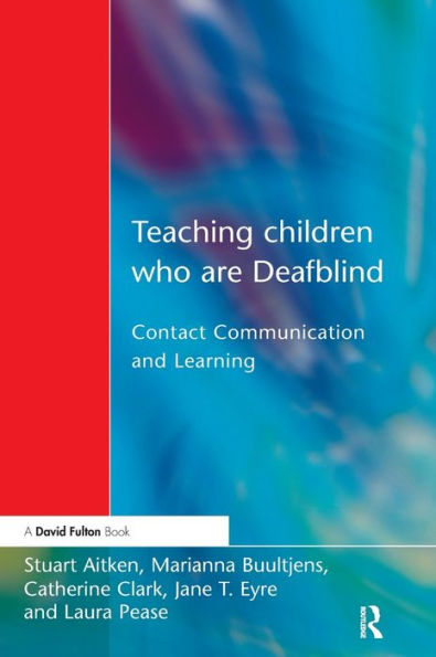 Teaching Children Who Are Deafblind: Contact Communication And Learning