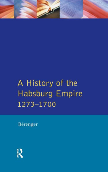 A History Of The Habsburg Empire 1273-1700