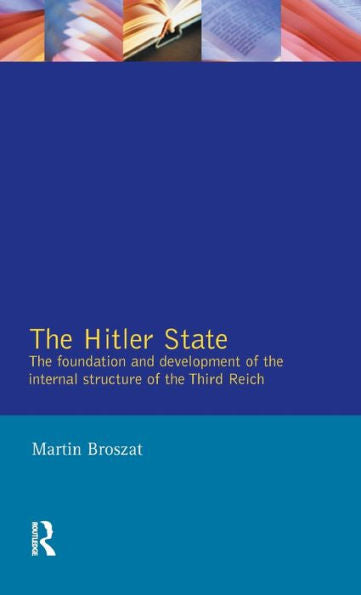 The Hitler State: The Foundation And Development Of The Internal Structure Of The Third Reich