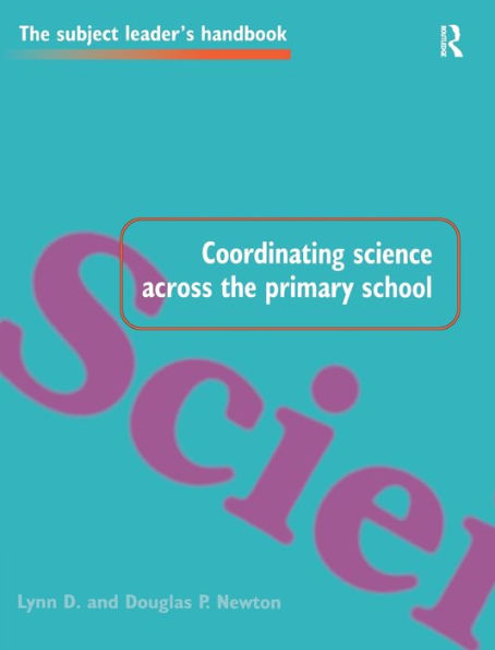 Coordinating Science Across The Primary School (Subject Leaders' Handbooks)