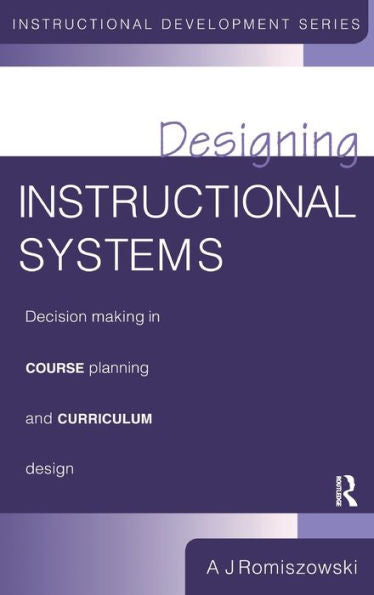 Designing Instructional Systems: Decision Making In Course Planning And Curriculum Design