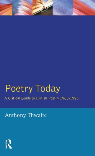 Poetry Today: A Critical Guide To British Poetry 1960-1995