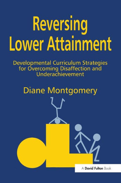 Reversing Lower Attainment: Developmental Curriculum Strategies For Overcoming Disaffection And Underachievement