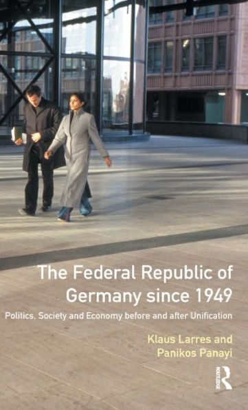 The Federal Republic Of Germany Since 1949: Politics, Society And Economy Before And After Unification