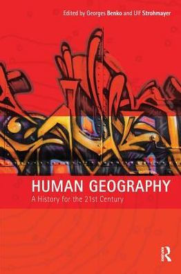 Human Geography: A History For The Twenty-First Century (Human Geography In The Making)