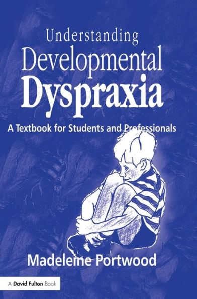 Understanding Developmental Dyspraxia: A Textbook For Students And Professionals