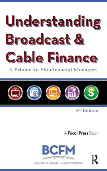 Understanding Broadcast And Cable Finance: A Primer For The Nonfinancial Managers