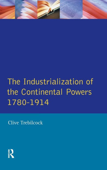 Industrialisation Of The Continental Powers 1780-1914, The