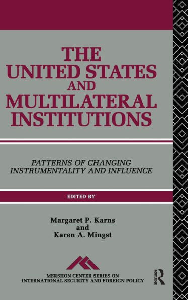 The United States And Multilateral Institutions: Patterns Of Changing Instrumentality And Influence (Mershon Center Series On International Security And Foreign Policy)