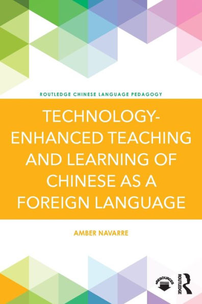 Technology-Enhanced Teaching And Learning Of Chinese As A Foreign Language (Routledge Chinese Language Pedagogy)
