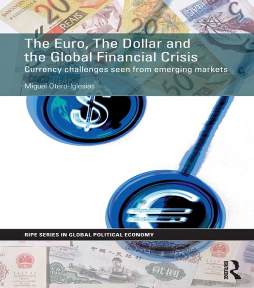 The Euro, The Dollar And The Global Financial Crisis (Ripe Series In Global Political Economy)