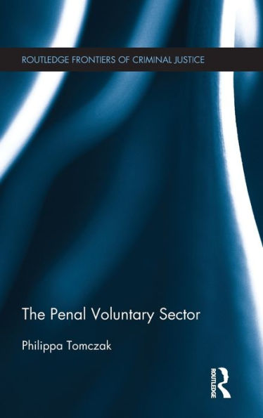 The Penal Voluntary Sector (Routledge Frontiers Of Criminal Justice)