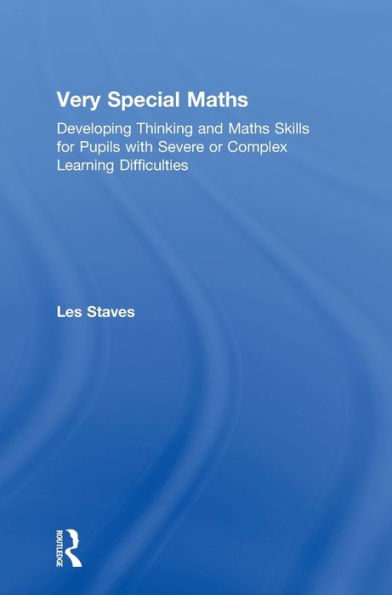 Very Special Maths: Developing Thinking And Maths Skills For Pupils With Severe Or Complex Learning Difficulties