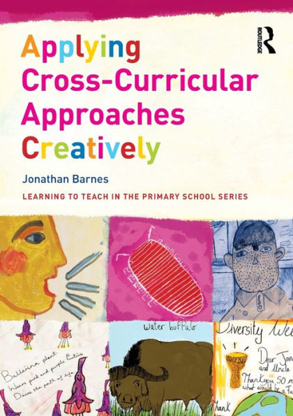 Applying Cross-Curricular Approaches Creatively (Learning To Teach In The Primary School Series)