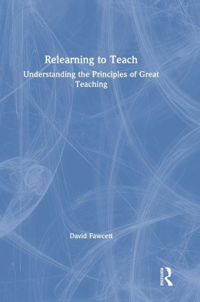 Relearning To Teach: Understanding The Principles Of Great Teaching