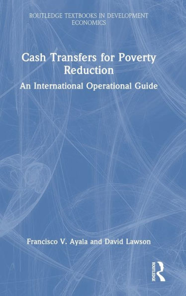 Cash Transfers For Poverty Reduction: An International Operational Guide (Routledge Textbooks In Development Economics)