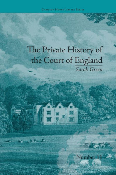 The Private History Of The Court Of England: By Sarah Green (Chawton House Library: Women's Novels)