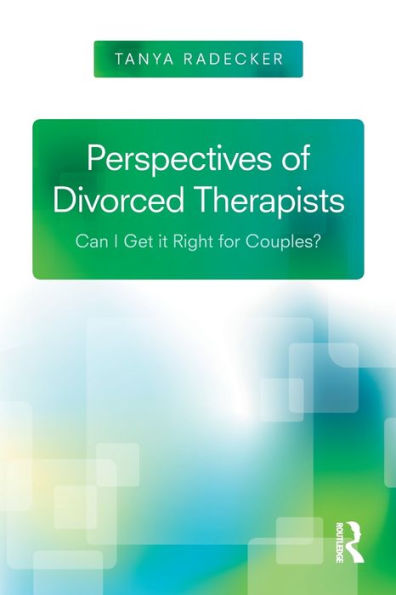 Perspectives Of Divorced Therapists: Can I Get It Right For Couples?