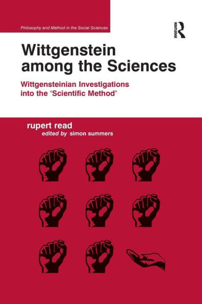 Wittgenstein Among The Sciences: Wittgensteinian Investigations Into The 'scientific Method' (Philosophy And Method In The Social Sciences)