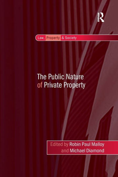The Public Nature Of Private Property (Law, Property And Society)