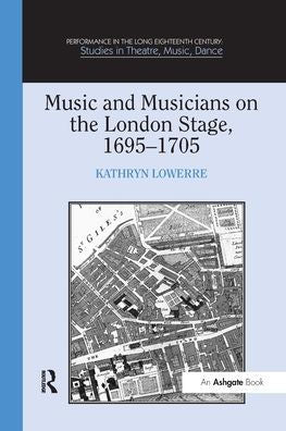 Music And Musicians On The London Stage, 1695?705 (Performance In The Long Eighteenth Century: Studies In Theatre, Music, Dance)