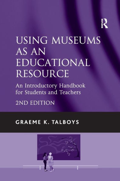 Using Museums As An Educational Resource: An Introductory Handbook For Students And Teachers