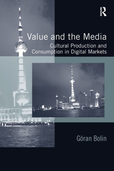 Value And The Media: Cultural Production And Consumption In Digital Markets