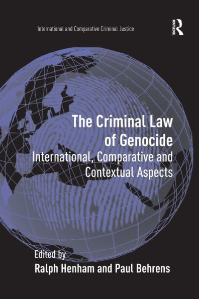 The Criminal Law Of Genocide: International, Comparative And Contextual Aspects (International And Comparative Criminal Justice)