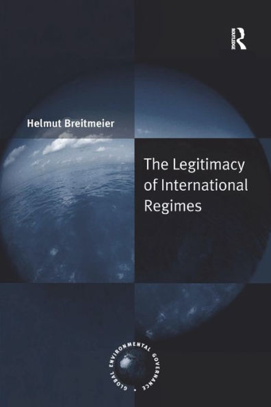 The Legitimacy Of International Regimes (Global Environmental Governance)