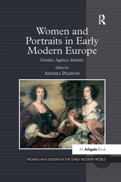 Women And Portraits In Early Modern Europe (Women And Gender In The Early Modern World)