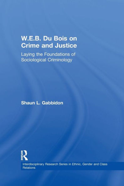 W.E.B. Du Bois On Crime And Justice (Interdisciplinary Research Series In Ethnic, Gender, And Cla)