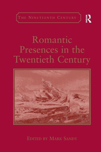 Romantic Presences In The Twentieth Century (Nineteenth Century)