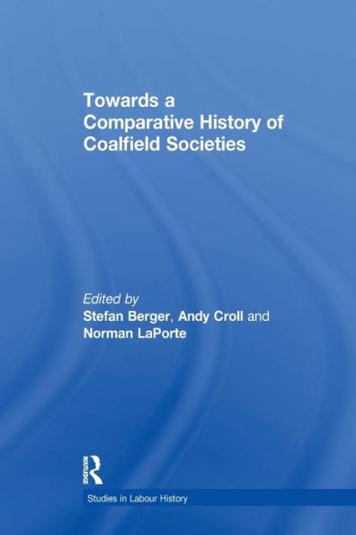 Towards A Comparative History Of Coalfield Societies (Studies In Labour History)