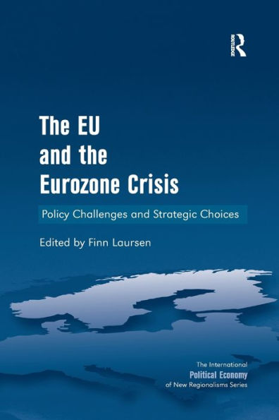 The Eu And The Eurozone Crisis: Policy Challenges And Strategic Choices (New Regionalisms Series)