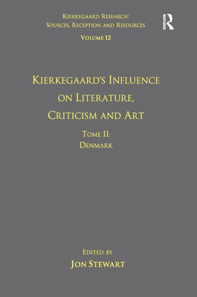 Volume 12, Tome Ii: Kierkegaard's Influence On Literature, Criticism And Art: Denmark (Kierkegaard Research: Sources, Reception And Resources)
