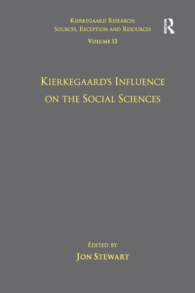 Volume 13: Kierkegaard's Influence On The Social Sciences (Kierkegaard Research: Sources, Reception And Resources)