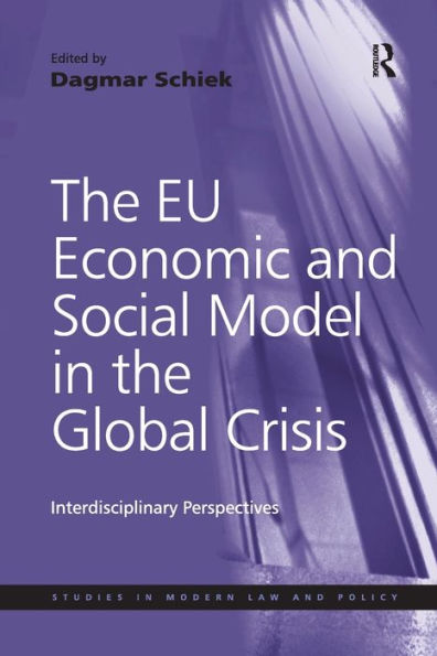 The Eu Economic And Social Model In The Global Crisis: Interdisciplinary Perspectives (Studies In Modern Law And Policy)