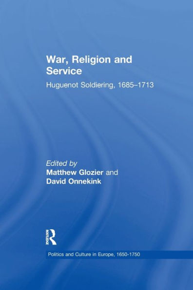 War, Religion And Service (Politics And Culture In Europe, 1650-1750)