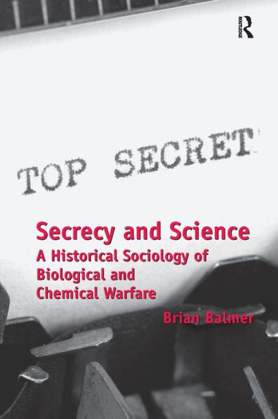 Secrecy And Science: A Historical Sociology Of Biological And Chemical Warfare