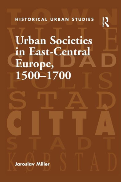 Urban Societies In East-Central Europe, 1500?700 (Historical Urban Studies)
