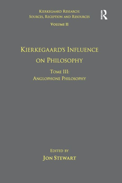 Volume 11, Tome Iii: Kierkegaard's Influence On Philosophy: Anglophone Philosophy (Kierkegaard Research: Sources, Reception And Resources)